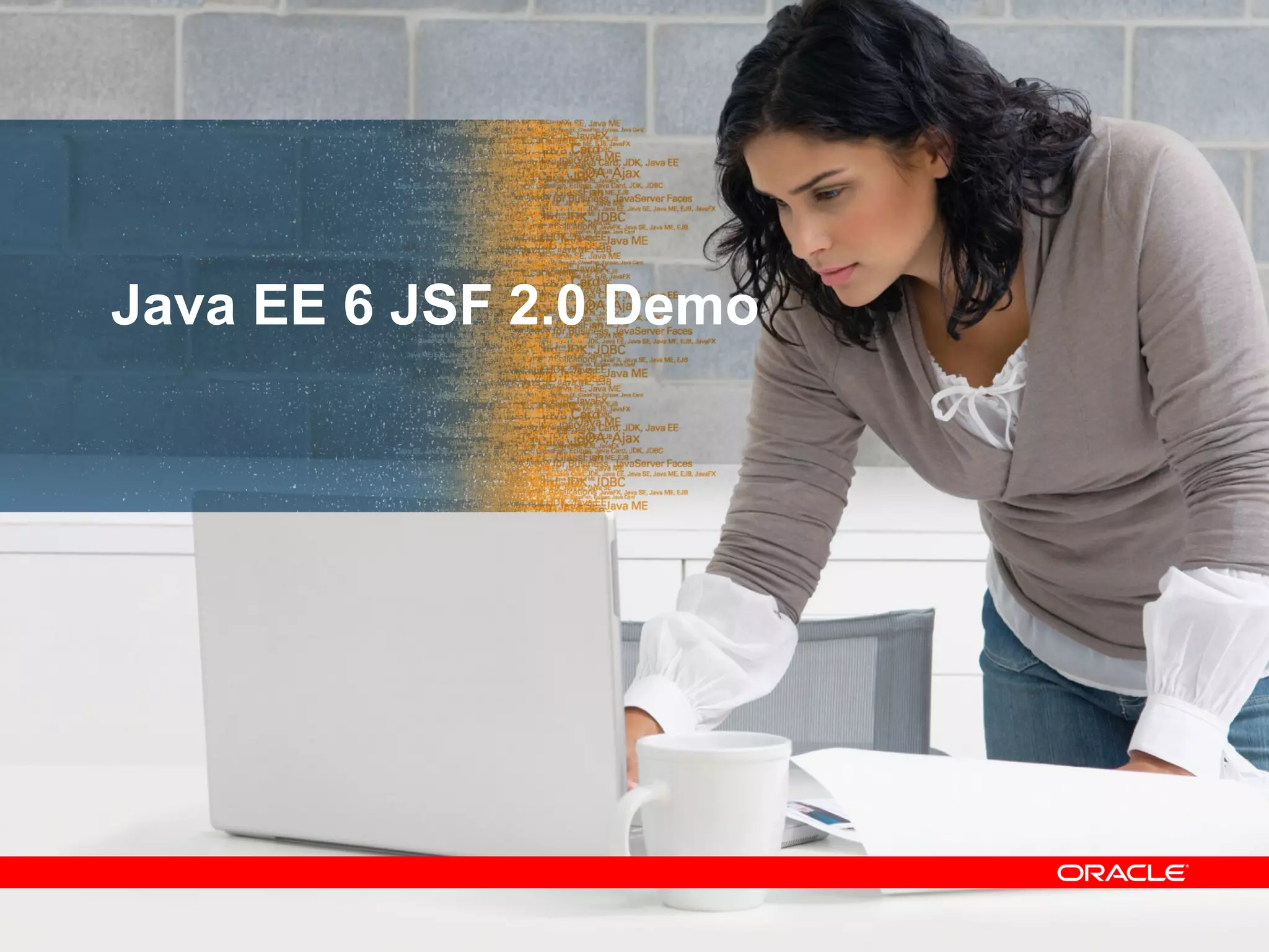 Java EE 6 JSF 2.0 Demo




                         17
 