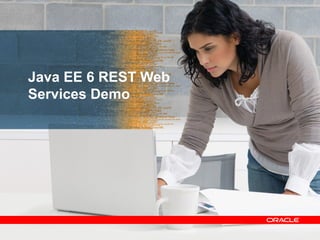 Java EE 6 REST Web
Services Demo




                     23
 