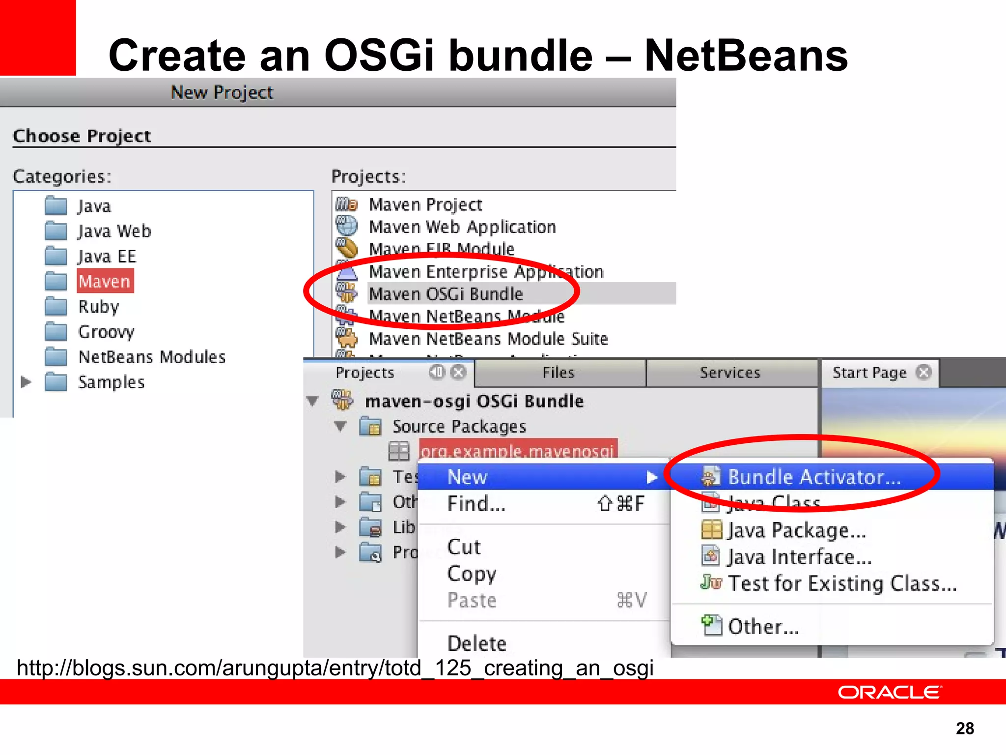 Create an OSGi bundle – NetBeans




http://blogs.sun.com/arungupta/entry/totd_125_creating_an_osgi

                                                                 28
 