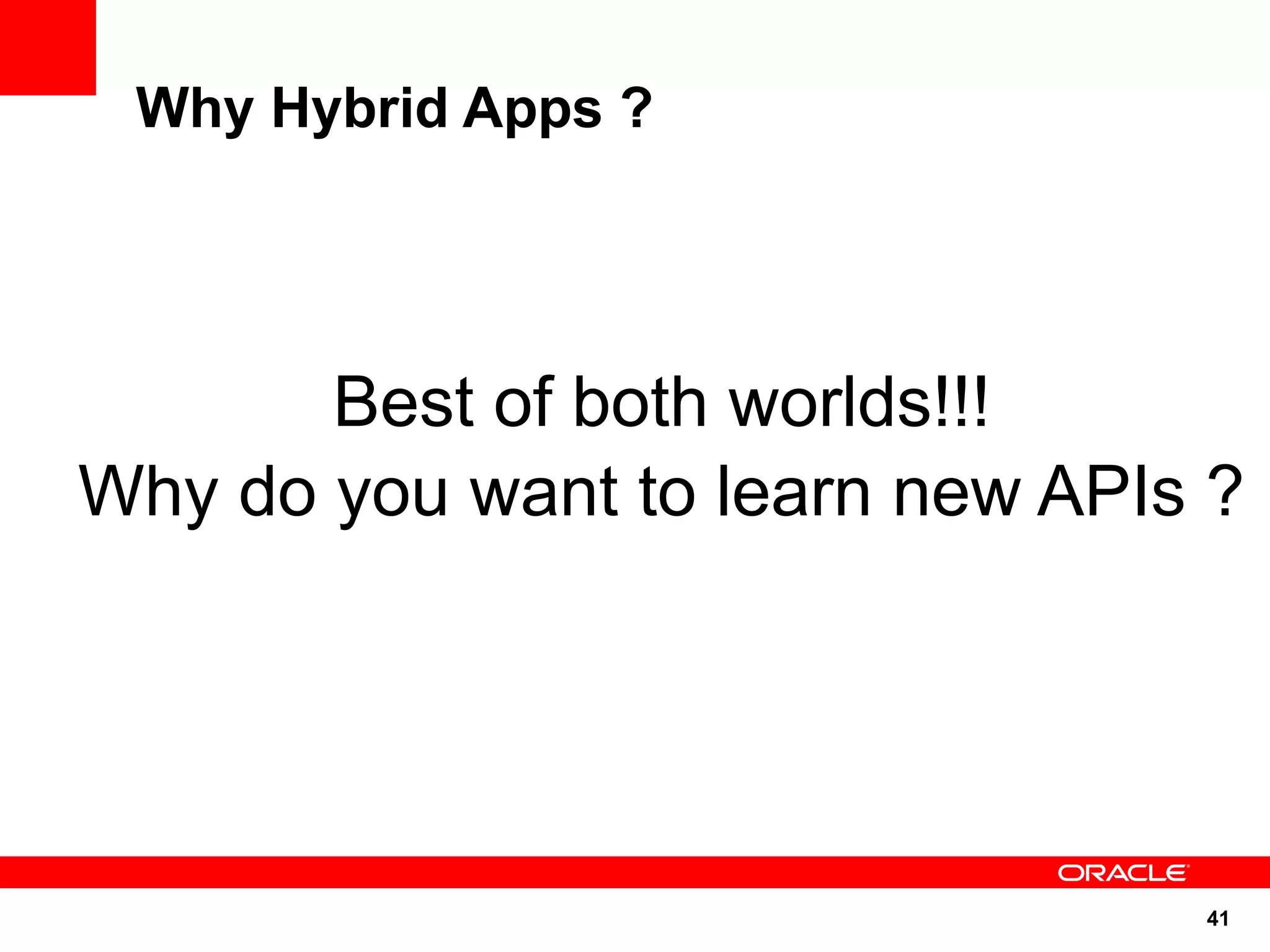 Why Hybrid Apps ?




       Best of both worlds!!!
Why do you want to learn new APIs ?




                                 41
 