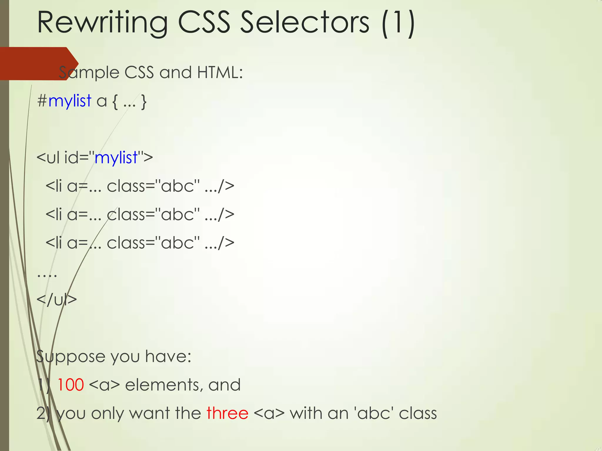 Rewriting CSS Selectors (1)
 Sample CSS and HTML:
#mylist a { ... }
<ul id="mylist">
<li a=... class="abc" .../>
<li a=... class="abc" .../>
<li a=... class="abc" .../>
….
</ul>
Suppose you have:
1) 100 <a> elements, and
2) you only want the three <a> with an 'abc' class
 
