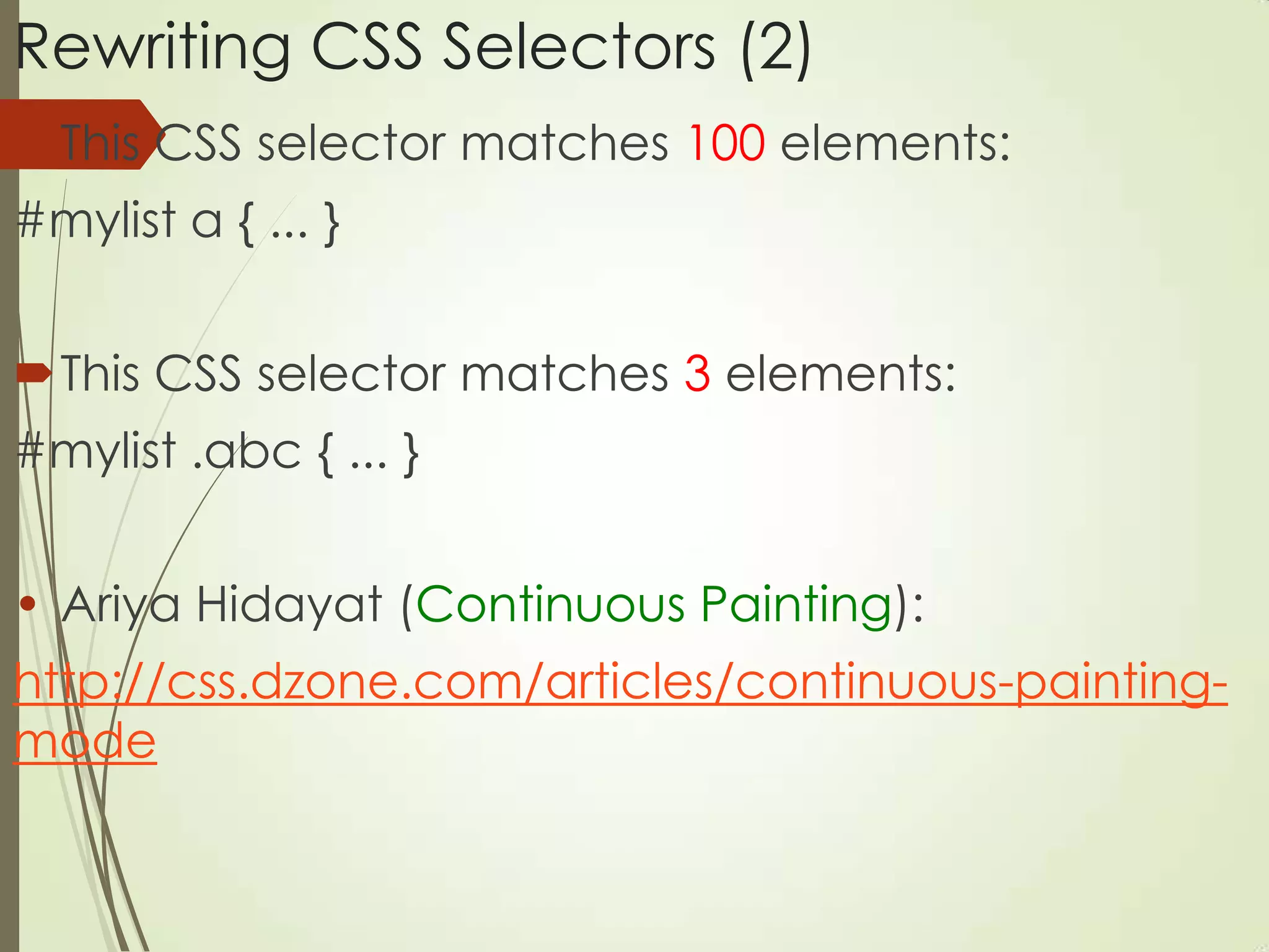 Rewriting CSS Selectors (2)
This CSS selector matches 100 elements:
#mylist a { ... }
This CSS selector matches 3 elements:
#mylist .abc { ... }
• Ariya Hidayat (Continuous Painting):
http://css.dzone.com/articles/continuous-painting-
mode
 