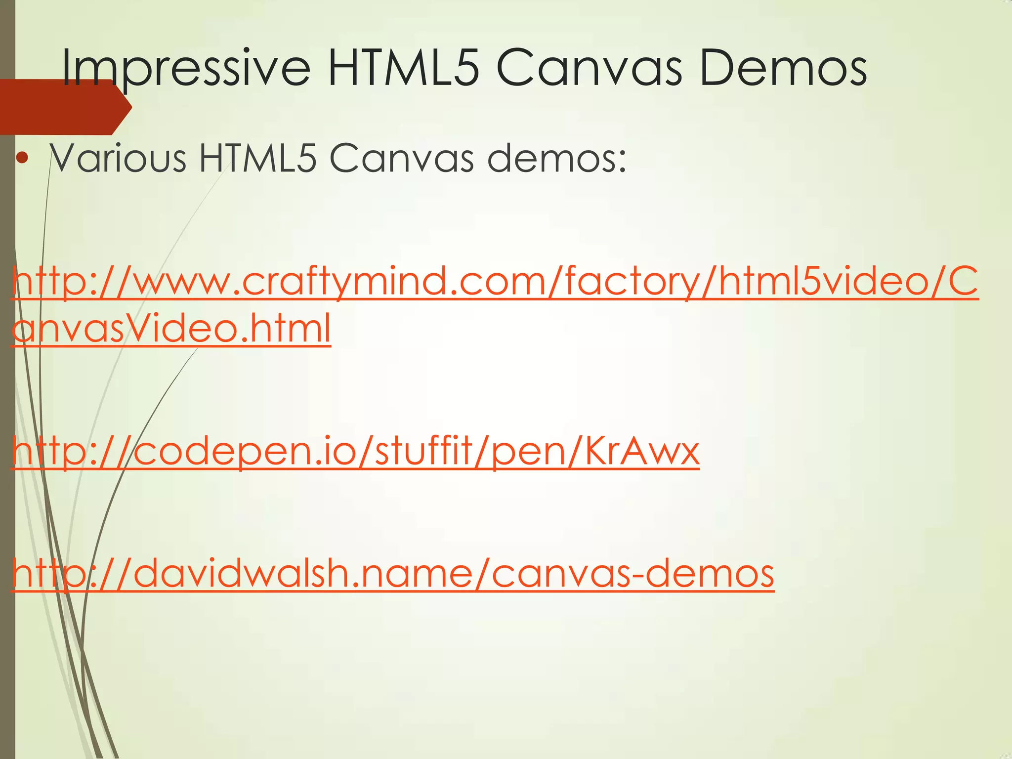 Impressive HTML5 Canvas Demos
• Various HTML5 Canvas demos:
http://www.craftymind.com/factory/html5video/C
anvasVideo.html
http://codepen.io/stuffit/pen/KrAwx
http://davidwalsh.name/canvas-demos
 