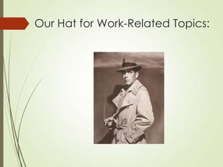Our Hat for Work-Related Topics:
 