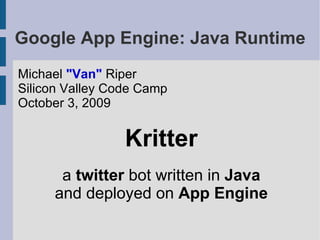 Google App Engine: Java Runtime ,[object Object],[object Object],[object Object],[object Object],[object Object],[object Object]