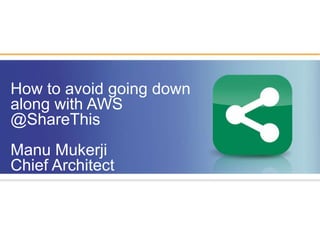 Forbes     February 17, 2010 How to avoid going down  along with AWS @ShareThis Manu Mukerji Chief Architect 