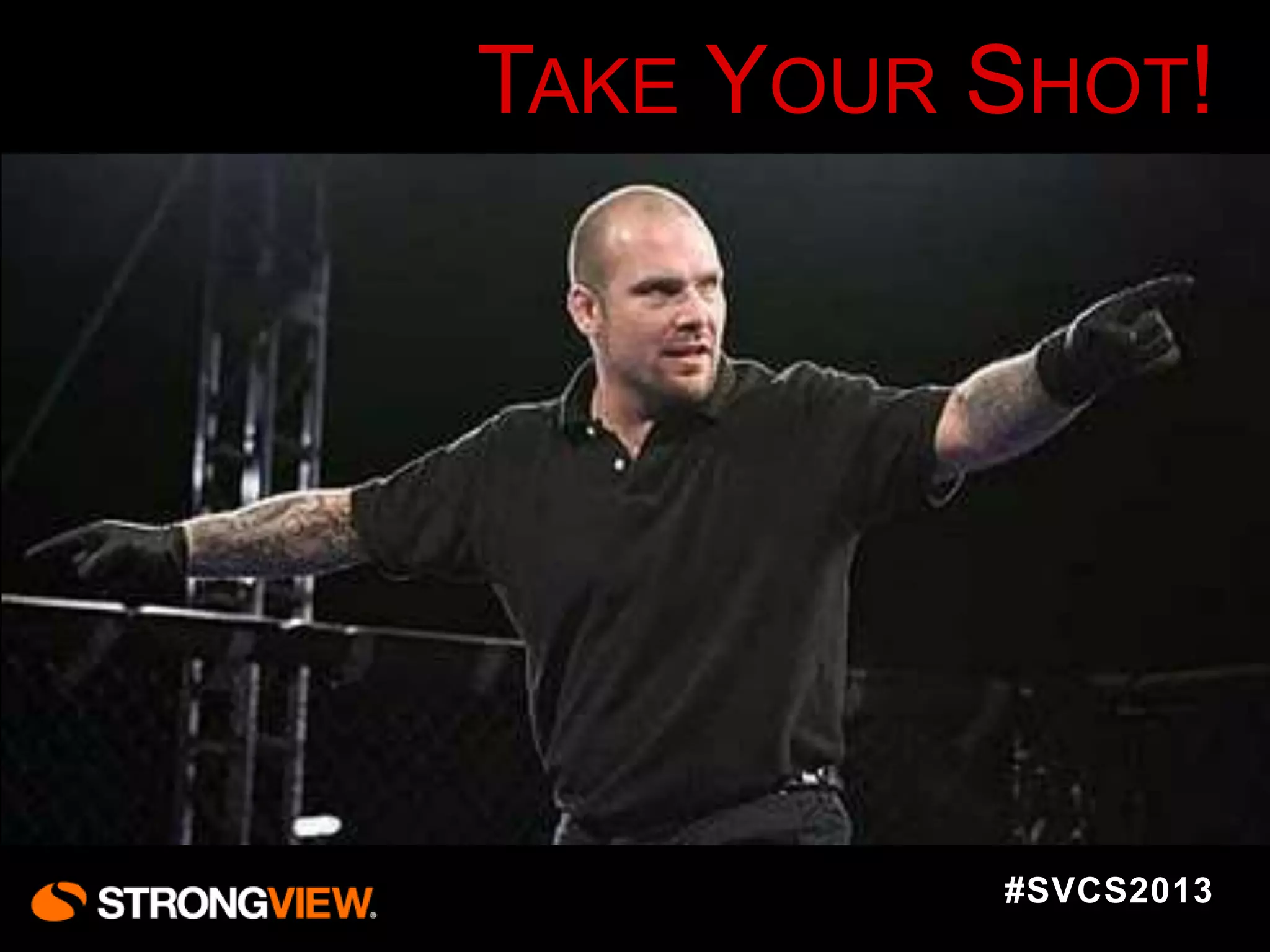 TAKE YOUR SHOT!

#SVCS2013

 