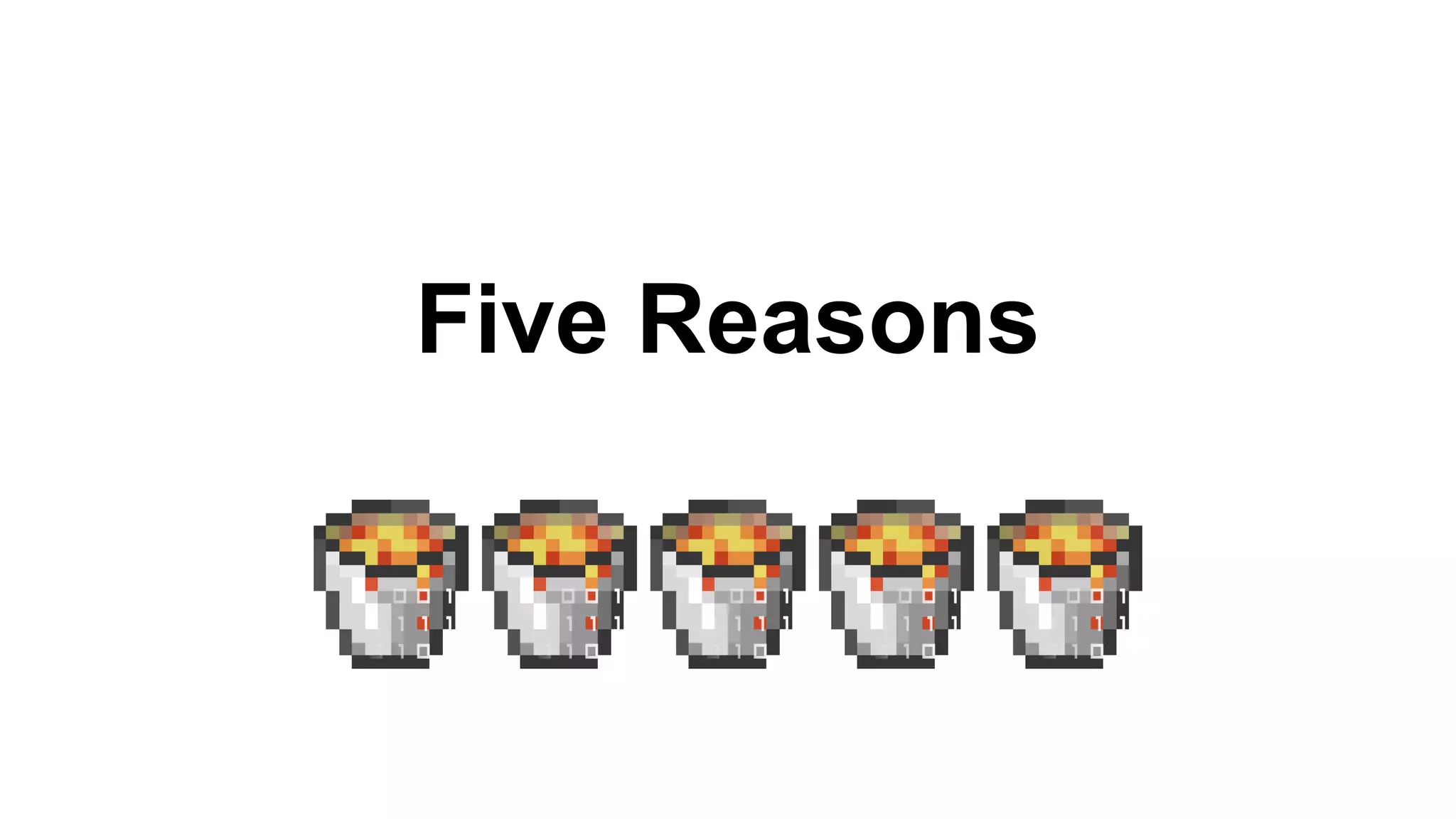 Five Reasons 
 