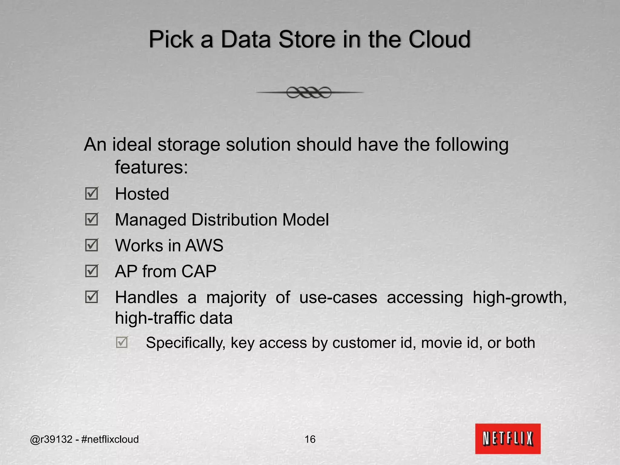 Pick a Data Store in the CloudAn ideal storage solution should have the following features:Hosted