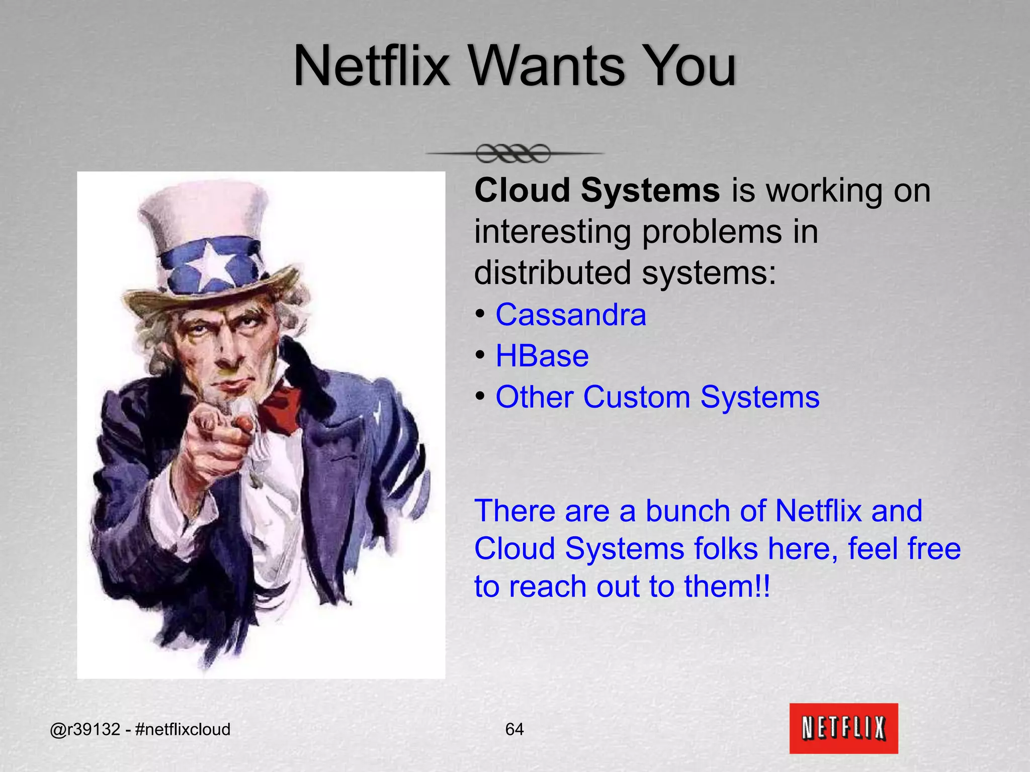 The Promise of PerformanceManage ReadsRows and Top-Level Columns are stored and indexed in sorted order giving logarithmic time complexity for look upThese helpBloom Filters at the Row LevelKey CacheLarge OS Page CacheThese do not helpDisk seeks on readsIt gets worse with more row-redundancy across SSTables  Compaction is a necessary evilCompaction wipes out the Key Cache@r39132 - #netflixcloud53