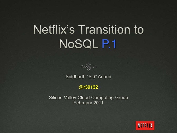 Netflix’s Transition to NoSQL P.1<br />Siddharth “Sid” Anand<br />@r39132<br />Silicon Valley Cloud Computing Group <br />...