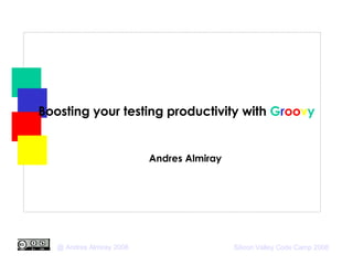 Boosting your testing productivity with  G r oo v y ,[object Object]