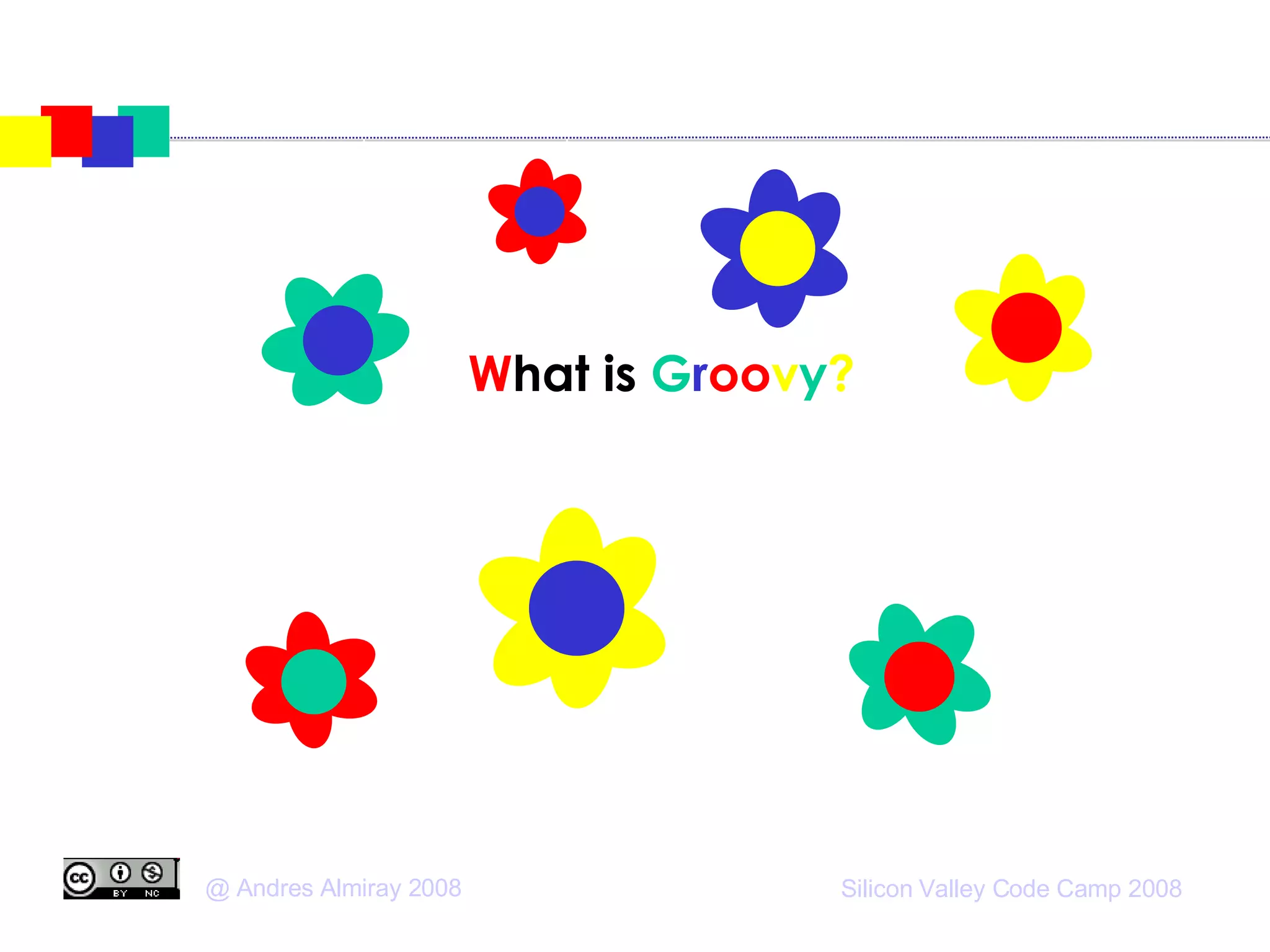 W hat is  G r oo v y ? 
