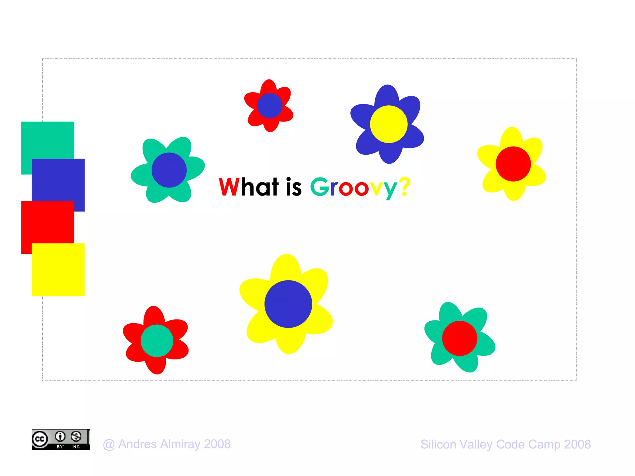 W hat is  G r oo v y ? 