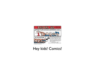 Hey kids! Comics!
 
