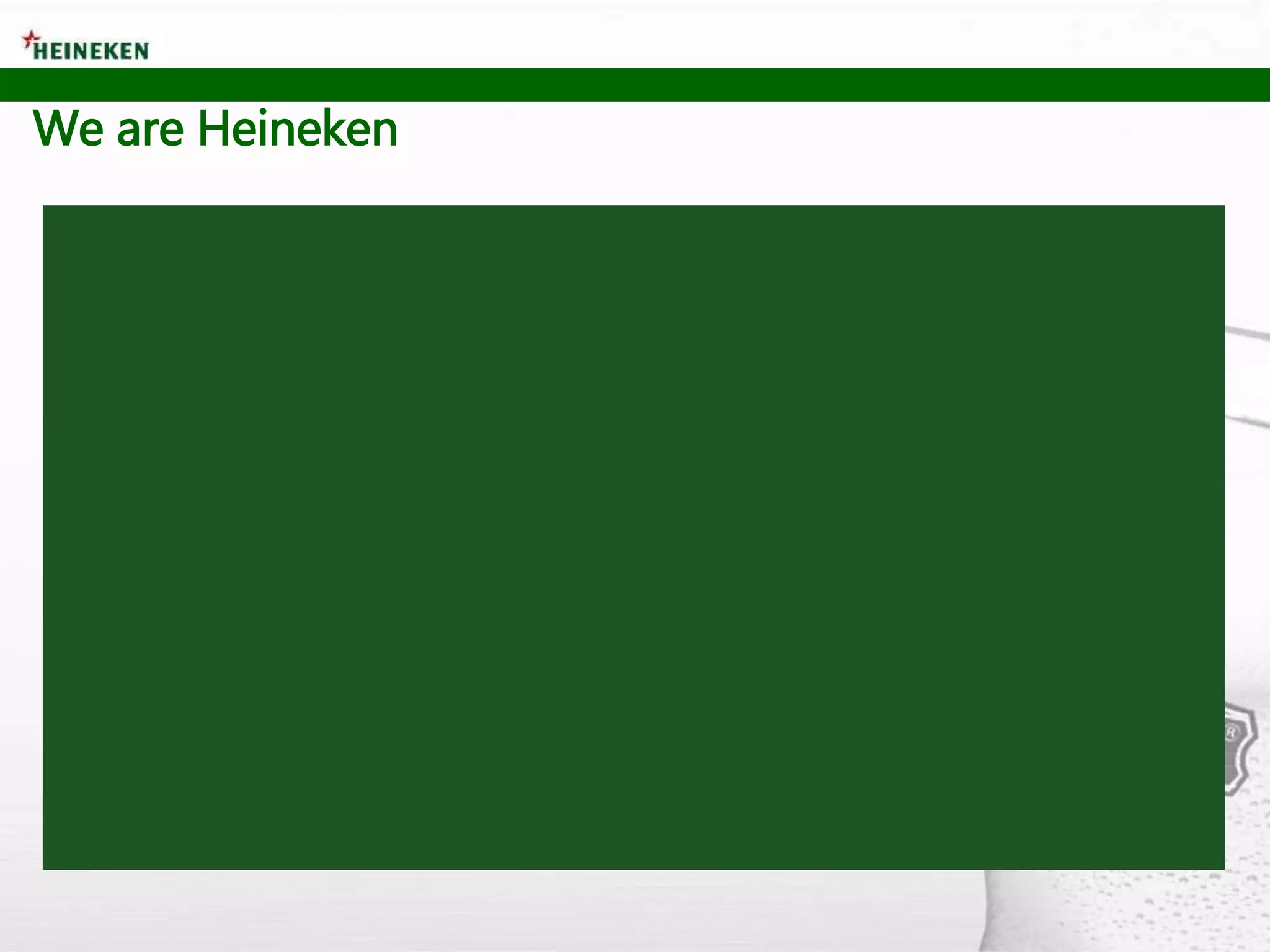 We are Heineken
 