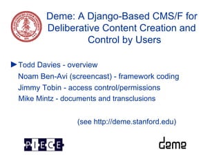 Deme: A Django-Based CMS/F for Deliberative Content Creation and  Control by Users ,[object Object],[object Object],[object Object],[object Object],[object Object]
