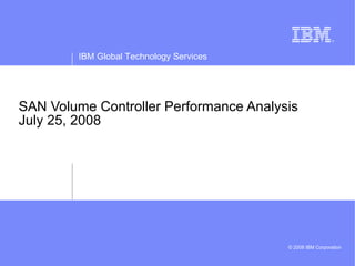 SAN Volume Controller Performance Analysis July 25, 2008 