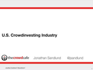 1
U.S. Crowdinvesting Industry
Jonathan Sandlund
Jonathan Sandlund | @jsandlund |
@jsandlund
 