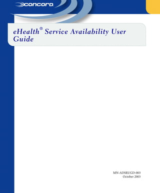 eHealth® Service Availability User 
Guide 
MN-ADSRUGD-003 
October 2003 
 