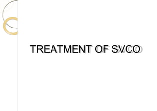 TREATMENT OF SVCO
 