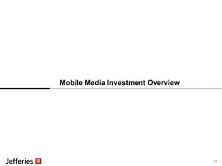 Mobile Media Investment Overview 13 