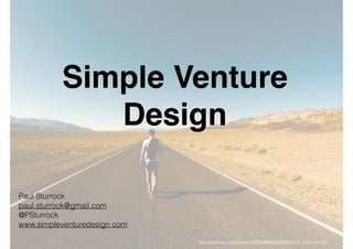 Paul Sturrock
paul.sturrock@gmail.com
@PSturrock
www.simpleventuredesign.com
!
http://www.ﬂickr.com/photos/13902049@N00/5652405755/ el bidule cbdn
Simple Venture
Design
 