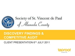 DISCOVERY FINDINGS & COMPETITIVE AUDIT CLIENT PRESENTATION 6 TH  JULY 2011 