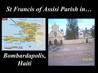 St Francis of Assisi Parish in… Bombardapolis, Haiti 