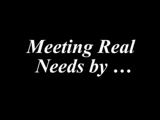 Meeting Real Needs by … 