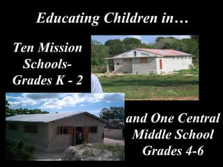 Educating Children in… Ten Mission Schools-Grades K - 2 and One Central Middle School Grades 4-6 