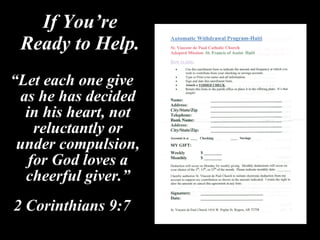 If You’re Ready to Help. “ Let each one give as he has decided in his heart, not reluctantly or under compulsion, for God loves a cheerful giver.” 2 Corinthians 9:7 