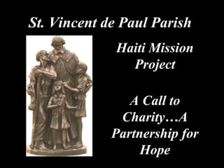 St. Vincent de Paul Parish Haiti Mission Project A Call to Charity…A Partnership for Hope 