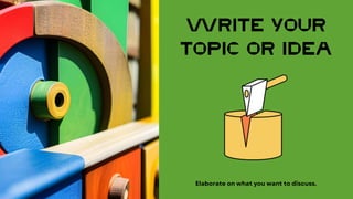 WRITE YOUR
TOPIC OR IDEA
 