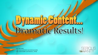 Dynamic Content...Dramatic Results!