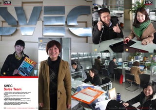 2




                                                                                                                            3                                        4



                                                                                                                                                                                                                          5




 1




SVEC
Sales Team
1. Kahlo, die sich nach der Malerin Frieda Kahlo nennt,
kümmert sich um die SVEC-Werbung in der TELE-
satellite.
2. Becky leitet das SVEC Sales Team mit 15
Mitarbeitern
2. Milton und sein Team kümmern sich um die SVEC-
Kunden in Nord- und Südamerika.
3. Betty Lee leitet das Sales Team für Indien und Afrika
4. Blick ins Büro des SVEC Sales Teams. Links
Belinda, zuständig für Ostasien, und rechts Nina,
zuständig für den Mittleren Osten


192 TELE-satellite International — The World‘s Largest Digital TV Trade Magazine — 06-07-08/2012 — www.TELE-satellite.com       www.TELE-satellite.com — 06-07-08/2012 — TELE-satellite International — 全球发行量最大的数字电视杂志   193
 