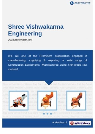 08377801752




     Shree Vishwakarma
     Engineering
     www.sveconstruction.com




Mini Reversible Mobile Plant Manual Full Bag Concrete Mixer Hydraulic Concrete Mixer
Hopper Concrete Mixer Without Hopper Quarter Bag Concrete Mixerengaged Concrete
    We are one of the Prominent organization Half Bag in
Mixer Full Bag Stand Type Mixer Machine Concrete Block Machine Vibrating Plate
     manufacturing,       supplying      &      exporting    a wide range of
Compactor Vibrating Earth Compactor Cube Testing Machine Laboratory Sieves Slump
     Construction Equipments. Manufactured using high-grade raw
Cone Apparatus Mobile Concrete Batching Machine Stationary Concrete Batching
    metarial.
Machine Petrol Engine Needle Vibrator Diesel Engine Needle Vibrator Electric Needle
Vibrator    Tower     Hoist     Hand      Fed       Mobile    Mixer     Sand    Screening
Machine Wheelbarrows Mobile Tower Crane Vacuum De-Watering System Mini Reversible
Mobile Plant Manual Full Bag Concrete Mixer Hydraulic Concrete Mixer Hopper Concrete
Mixer Without Hopper Quarter Bag Concrete Mixer Half Bag Concrete Mixer Full Bag Stand
Type Mixer Machine Concrete Block Machine Vibrating Plate Compactor Vibrating Earth
Compactor Cube Testing Machine Laboratory Sieves Slump Cone Apparatus Mobile
Concrete Batching Machine Stationary Concrete Batching Machine Petrol Engine Needle
Vibrator Diesel Engine Needle Vibrator Electric Needle Vibrator Tower Hoist Hand Fed
Mobile Mixer Sand Screening Machine Wheelbarrows Mobile Tower Crane Vacuum De-
Watering System Mini Reversible Mobile Plant Manual Full Bag Concrete Mixer Hydraulic
Concrete Mixer Hopper Concrete Mixer Without Hopper Quarter Bag Concrete Mixer Half
Bag Concrete Mixer Full Bag Stand Type Mixer Machine Concrete Block Machine Vibrating
Plate   Compactor   Vibrating   Earth   Compactor    Cube    Testing   Machine Laboratory

                                                    A Member of
 