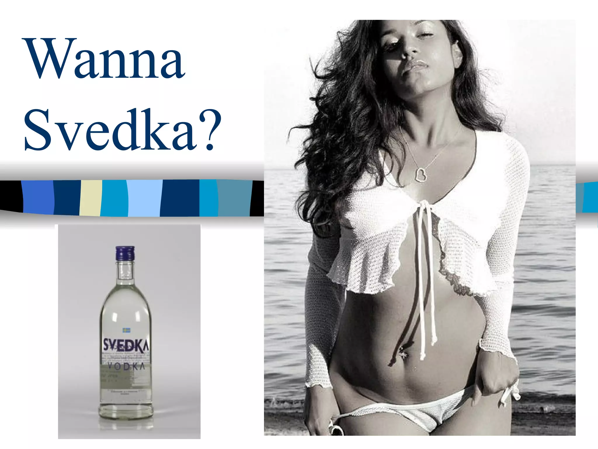 Wanna  Svedka? 