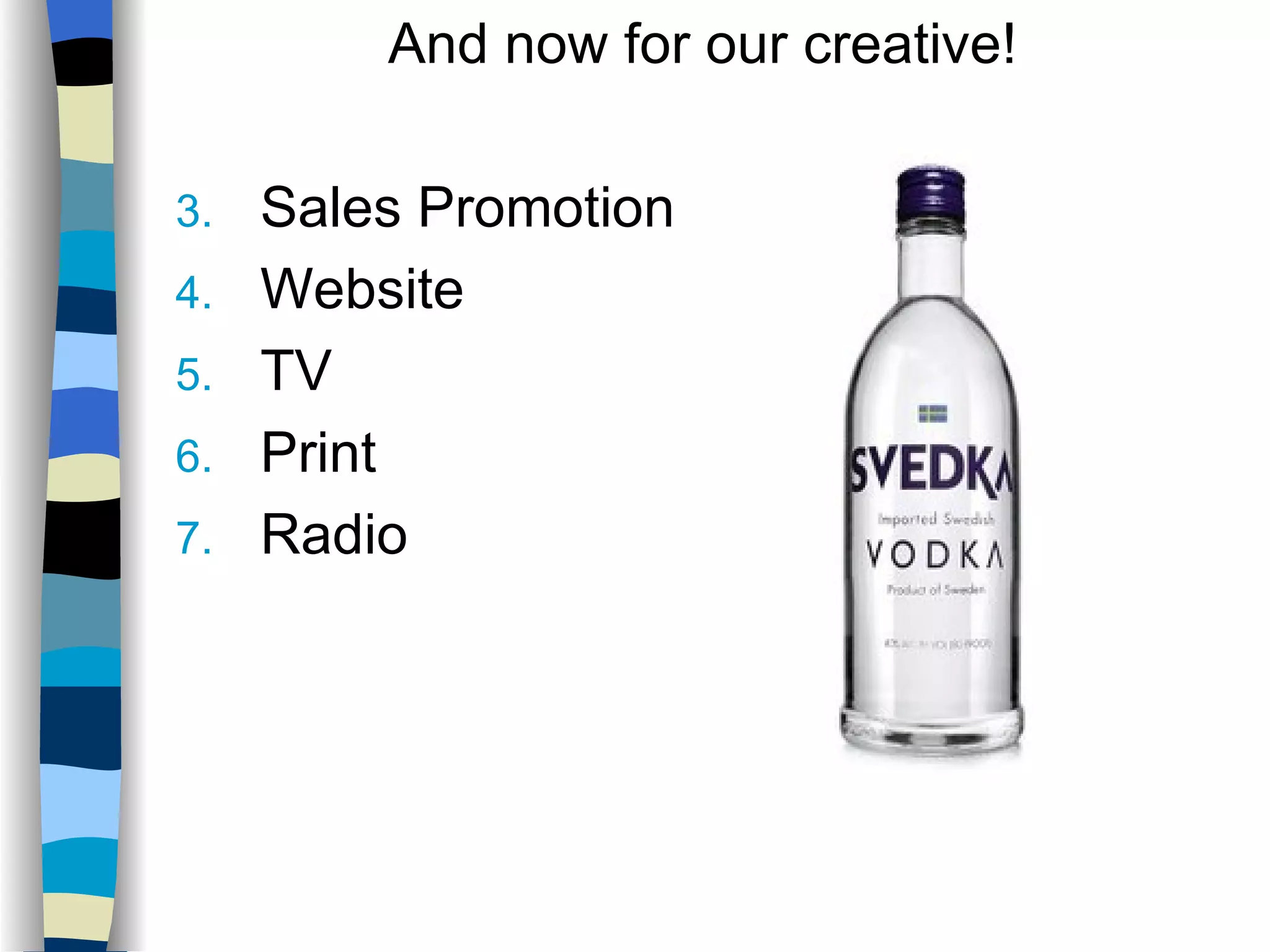 And now for our creative! Sales Promotion Website TV Print Radio 