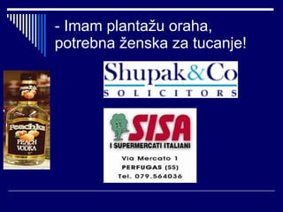 - Imam plantažu oraha, potrebna ženska za tucanje! 