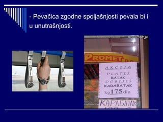 - Pevačica zgodne spoljašnjosti pevala bi i u unutrašnjosti.   