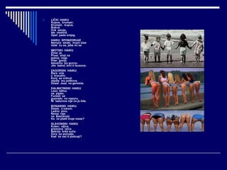 LIČKI  HAIKU Kupus,  krumpir.  Krumpir,  kupus. Bukva. Vuk  zavija, Ide  medvid. Opet  pada snijeg. HAIKU  SPONZORUšE  Nemam  skole,  imam sise Udat  ću se, jebe mi se IMOTSKI  HAIKU Zima  je. Pivac  stoji na jednoj  nogi. Vitar  gonja  lepusinu  po guvnu.  Jes  ladno, krvi ti Isusove.  ZAGORSKI  HAIKU Bara  orje  s  kravami. Konj  se vritnul, otpala  mu potkova. Dosel  Joza  na gemista. DALMATINSKI  HAIKU  Leso  blitva na  pijatu. Furesti  se  guzvadu  na vaporu. Ni  ladovina nije ća je bila. BOSANSKI  HAIKU Deset,  s lukom. Ladno  pivo. Nema  raje na  Basčarsiji.  Ko  će platit moje meze? SLAVONSKI  HAIKU  Kulen,  sljiva, preorana  njiva.  Bekrija  brke suče. Zora  se pomalja.  Kad  će već ti poticaji?   