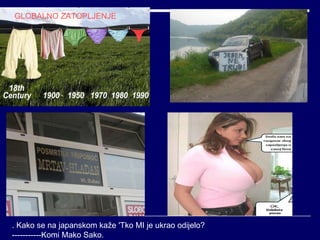 GLOBALNO   ZATOPLJENJE . Kako se na japanskom kaže 'Tko MI je ukrao odijelo? -----------Komi Mako Sako.  