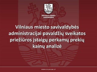 Vilniaus miesto savivaldybės administracijai pavaldžių sveikatospriežiūros įstaigų perkamų prekių kainų analizė 