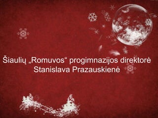 Šiaulių „Romuvos“ progimnazijos direktorė
Stanislava Prazauskienė

 
