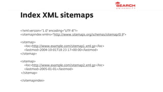 Index XML sitemaps
<?xml version="1.0" encoding="UTF-8"?>
<sitemapindex xmlns="http://www.sitemaps.org/schemas/sitemap/0.9...