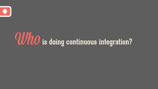 Whois doing continuous integration?
 