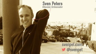 Sven Peters
Atlassian Ambassador
@svenpet
svenpet.com
 