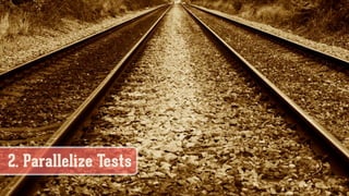 2. Parallelize Tests
 