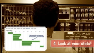 4. Look at your stats!Data Porn
 